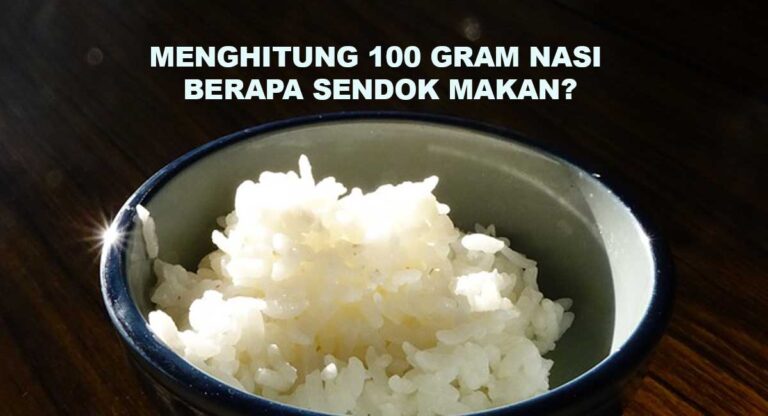 Menghitung 100 Gram Nasi Berapa Sendok Makan 1405